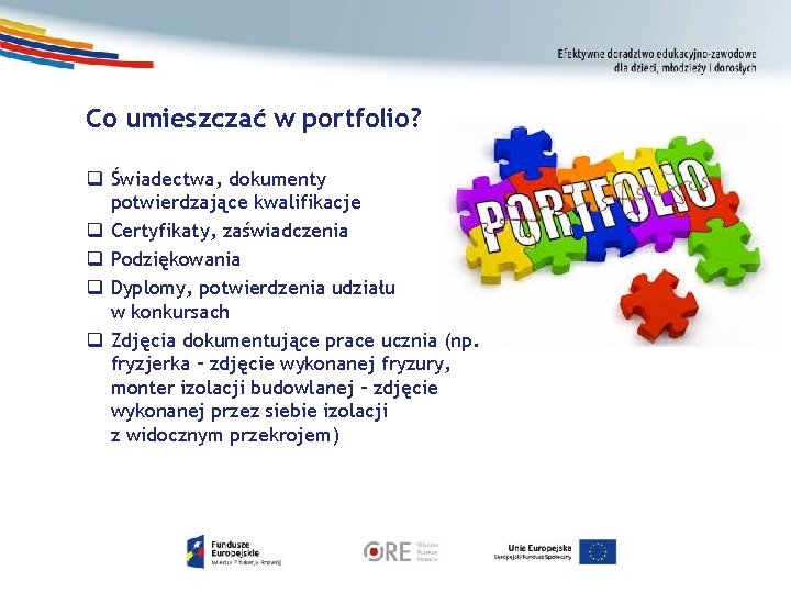 Co umieszczać w portfolio? q Świadectwa, dokumenty potwierdzające kwalifikacje q Certyfikaty, zaświadczenia q Podziękowania