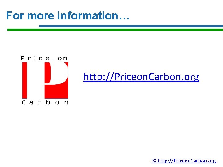 For more information… http: //Priceon. Carbon. org © http: //Priceon. Carbon. org 