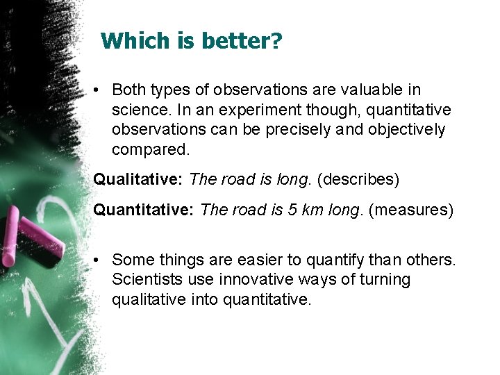 Which is better? • Both types of observations are valuable in science. In an