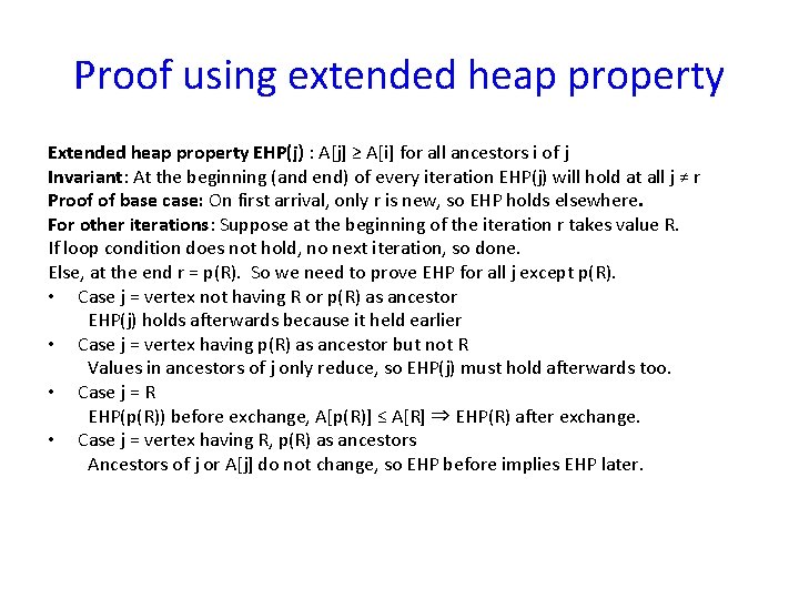 Proof using extended heap property EHP(j) : A[j] ≥ A[i] for all ancestors i