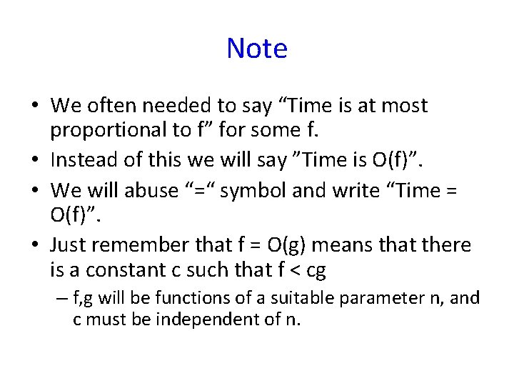 Note • We often needed to say “Time is at most proportional to f”