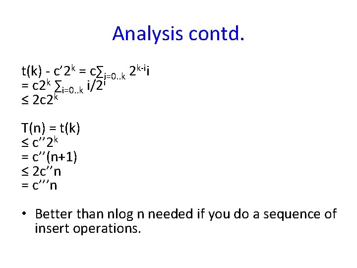 Analysis contd. t(k) - c’ 2 k = c∑i=0. . k 2 k-ii =