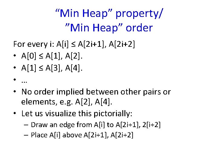 “Min Heap” property/ ”Min Heap” order For every i: A[i] ≤ A[2 i+1], A[2