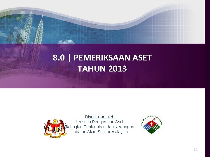 8. 0 | PEMERIKSAAN ASET TAHUN 2013 Disediakan oleh Urusetia Pengurusan Aset Bahagian Pentadbiran