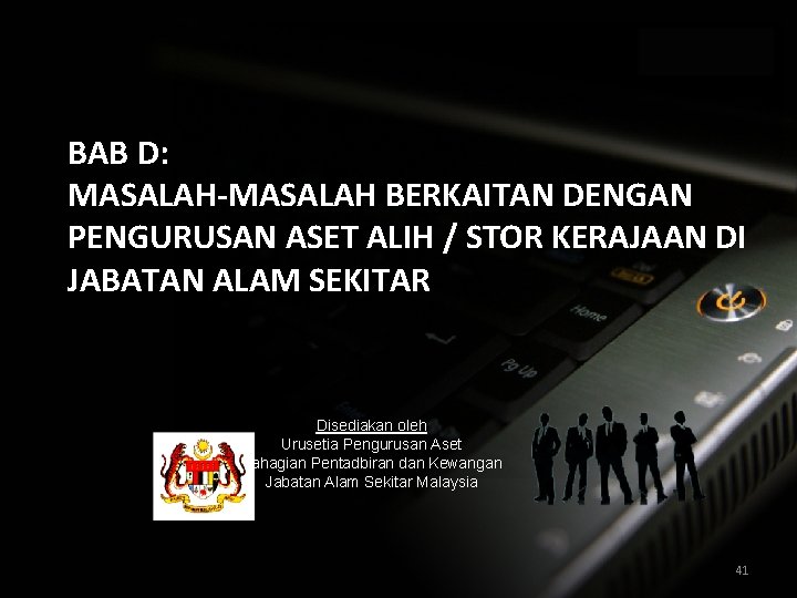 BAB D: MASALAH-MASALAH BERKAITAN DENGAN PENGURUSAN ASET ALIH / STOR KERAJAAN DI JABATAN ALAM