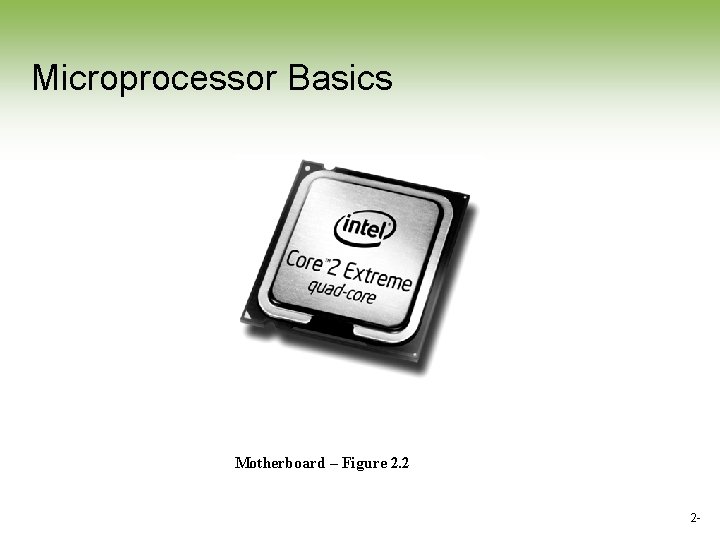 Microprocessor Basics Motherboard – Figure 2. 2 2 - Microprocessor Basics Motherboard – Figure 2. 2 2 -