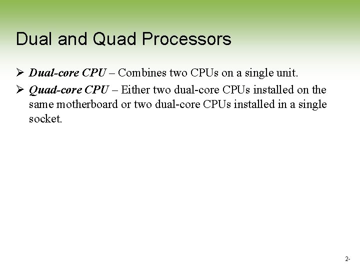 Dual and Quad Processors Ø Dual-core CPU – Combines two CPUs on a single Dual and Quad Processors Ø Dual-core CPU – Combines two CPUs on a single