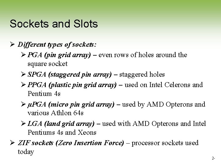 Sockets and Slots Ø Different types of sockets: Ø PGA (pin grid array) – Sockets and Slots Ø Different types of sockets: Ø PGA (pin grid array) –