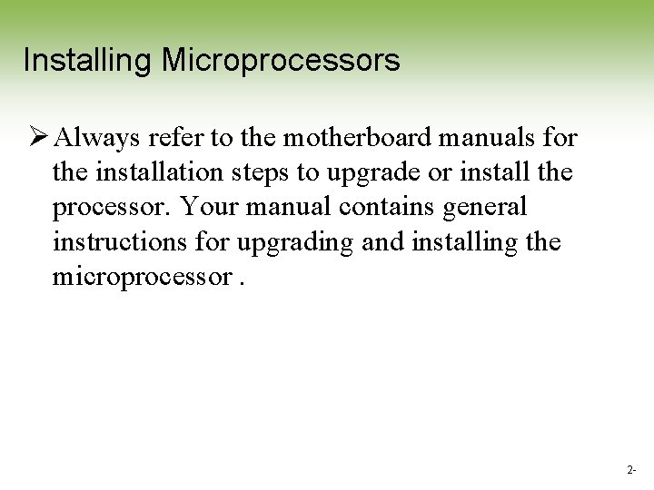 Installing Microprocessors Ø Always refer to the motherboard manuals for the installation steps to Installing Microprocessors Ø Always refer to the motherboard manuals for the installation steps to