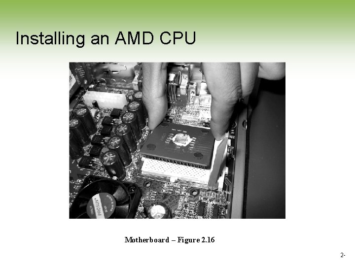 Installing an AMD CPU Motherboard – Figure 2. 16 2 - Installing an AMD CPU Motherboard – Figure 2. 16 2 -