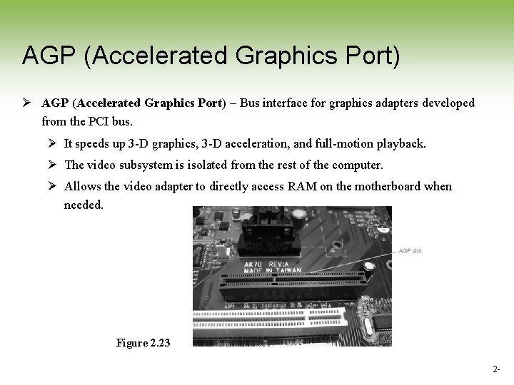 AGP (Accelerated Graphics Port) Ø AGP (Accelerated Graphics Port) – Bus interface for graphics AGP (Accelerated Graphics Port) Ø AGP (Accelerated Graphics Port) – Bus interface for graphics