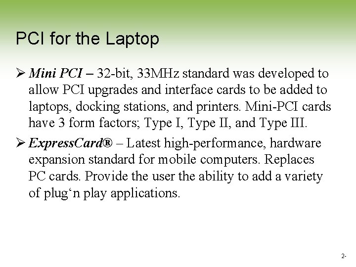 PCI for the Laptop Ø Mini PCI – 32 -bit, 33 MHz standard was PCI for the Laptop Ø Mini PCI – 32 -bit, 33 MHz standard was