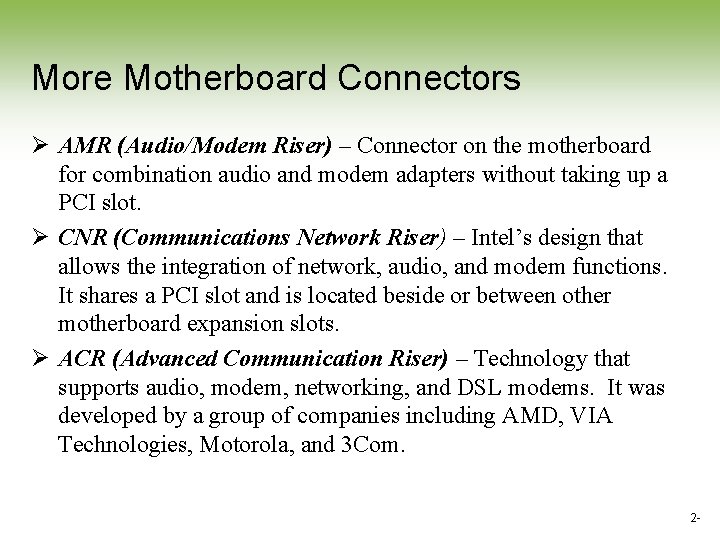 More Motherboard Connectors Ø AMR (Audio/Modem Riser) – Connector on the motherboard for combination More Motherboard Connectors Ø AMR (Audio/Modem Riser) – Connector on the motherboard for combination