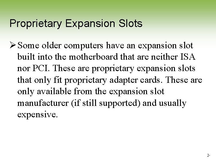 Proprietary Expansion Slots Ø Some older computers have an expansion slot built into the Proprietary Expansion Slots Ø Some older computers have an expansion slot built into the