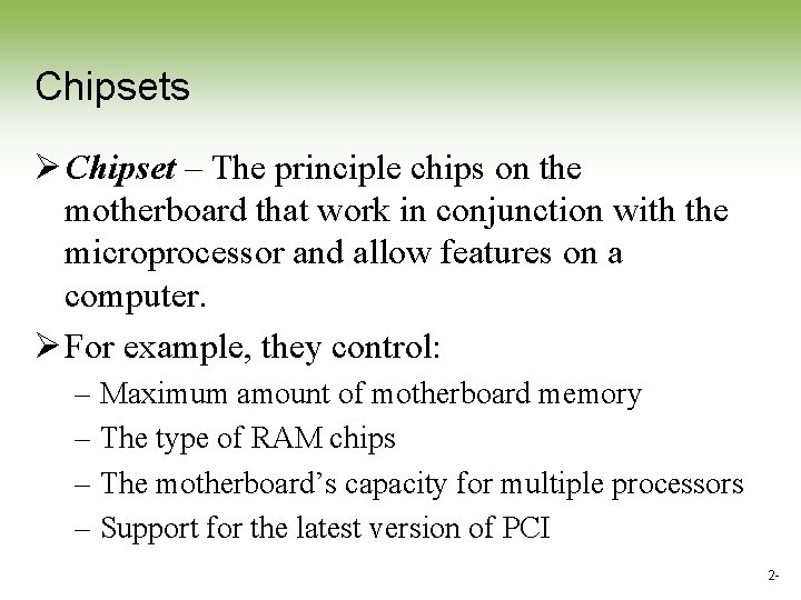 Chipsets Ø Chipset – The principle chips on the motherboard that work in conjunction Chipsets Ø Chipset – The principle chips on the motherboard that work in conjunction