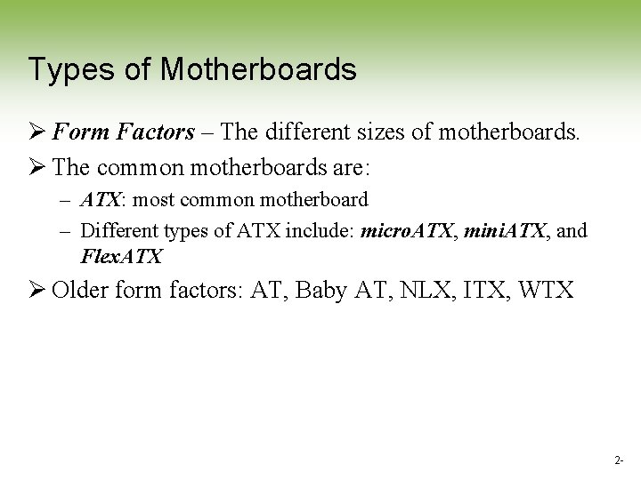 Types of Motherboards Ø Form Factors – The different sizes of motherboards. Ø The Types of Motherboards Ø Form Factors – The different sizes of motherboards. Ø The