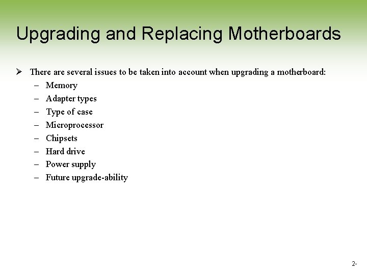 Upgrading and Replacing Motherboards Ø There are several issues to be taken into account Upgrading and Replacing Motherboards Ø There are several issues to be taken into account