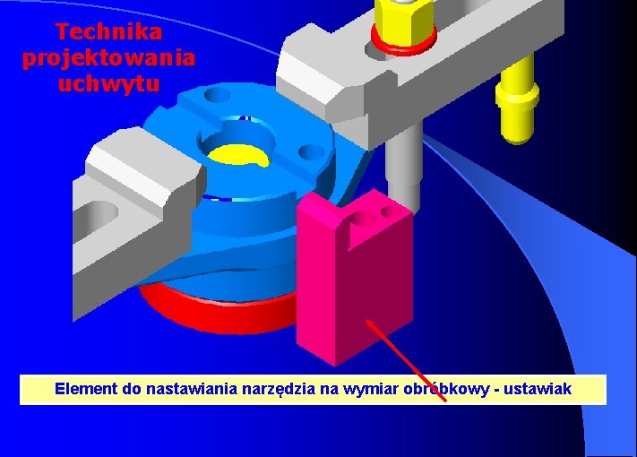 Technika projektowania uchwytu Element do nastawiania narzędzia na wymiar obróbkowy - ustawiak 