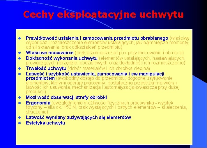 Cechy eksploatacyjne uchwytu l l l l l Prawidłowość ustalenia i zamocowania przedmiotu obrabianego