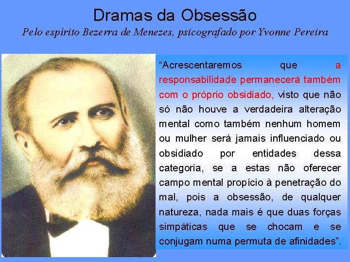 Dramas da Obsessão Pelo espírito Bezerra de Menezes, psicografado por Yvonne Pereira “Acrescentaremos que