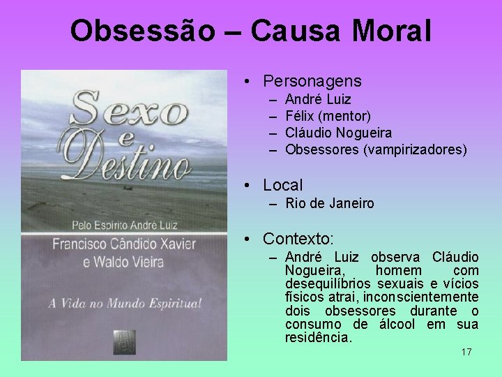 Obsessão – Causa Moral • Personagens – – André Luiz Félix (mentor) Cláudio Nogueira