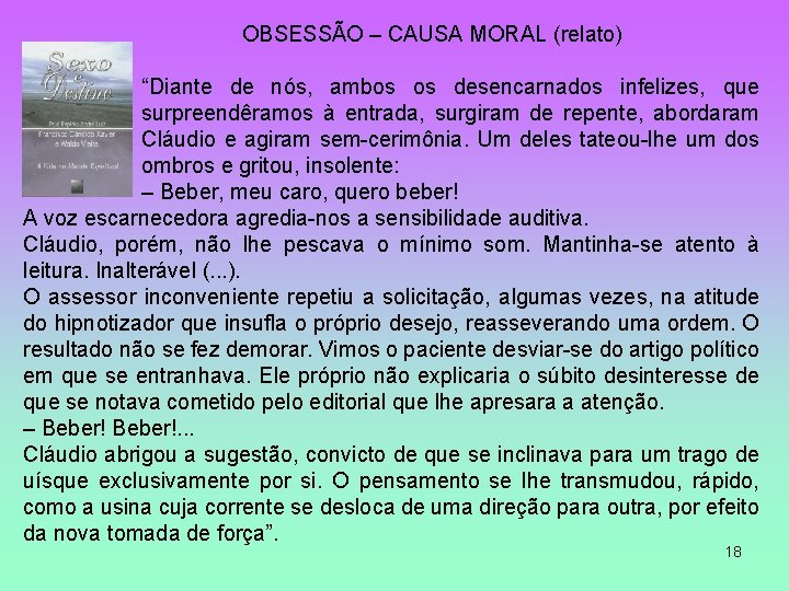 OBSESSÃO – CAUSA MORAL (relato) “Diante de nós, ambos os desencarnados infelizes, que surpreendêramos