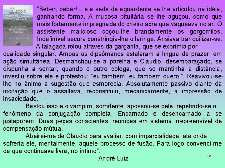 “Beber, beber!. . . e a sede de aguardente se lhe articulou na idéia,