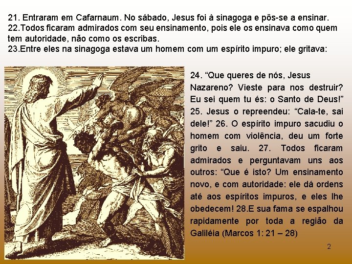 21. Entraram em Cafarnaum. No sábado, Jesus foi à sinagoga e pôs se a