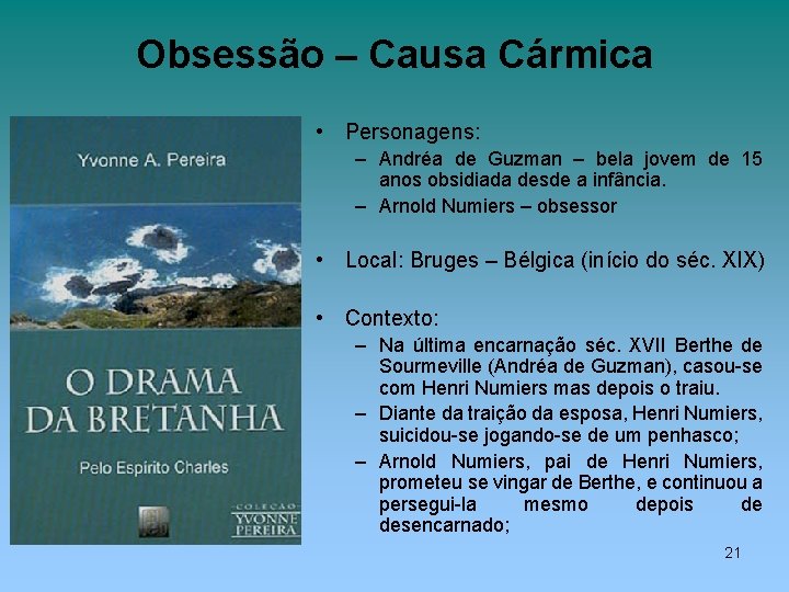 Obsessão – Causa Cármica • Personagens: – Andréa de Guzman – bela jovem de