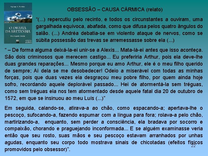 OBSESSÃO – CAUSA CÁRMICA (relato) “(. . . ) repercutiu pelo recinto, e todos