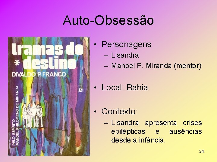 Auto Obsessão • Personagens – Lisandra – Manoel P. Miranda (mentor) • Local: Bahia