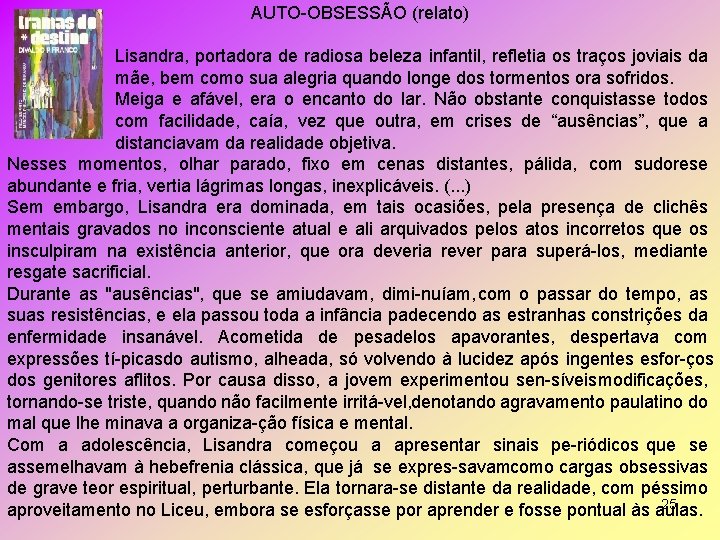 AUTO OBSESSÃO (relato) Lisandra, portadora de radiosa beleza infantil, refletia os traços joviais da