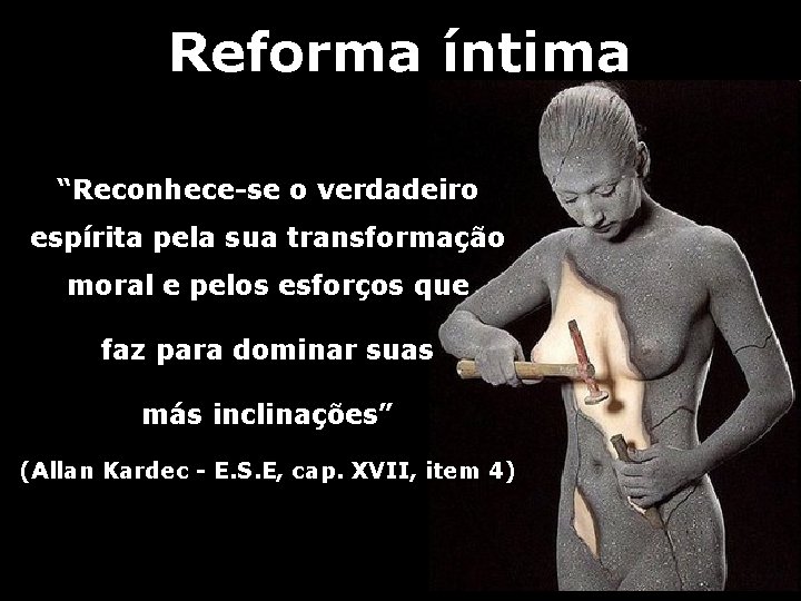 Reforma íntima “Reconhece-se o verdadeiro espírita pela sua transformação moral e pelos esforços que