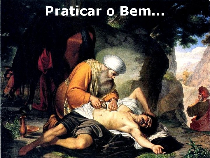 Praticar o Bem. . . 43 