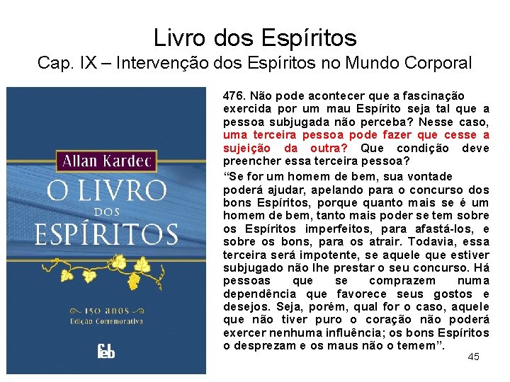 Livro dos Espíritos Cap. IX – Intervenção dos Espíritos no Mundo Corporal 476. Não