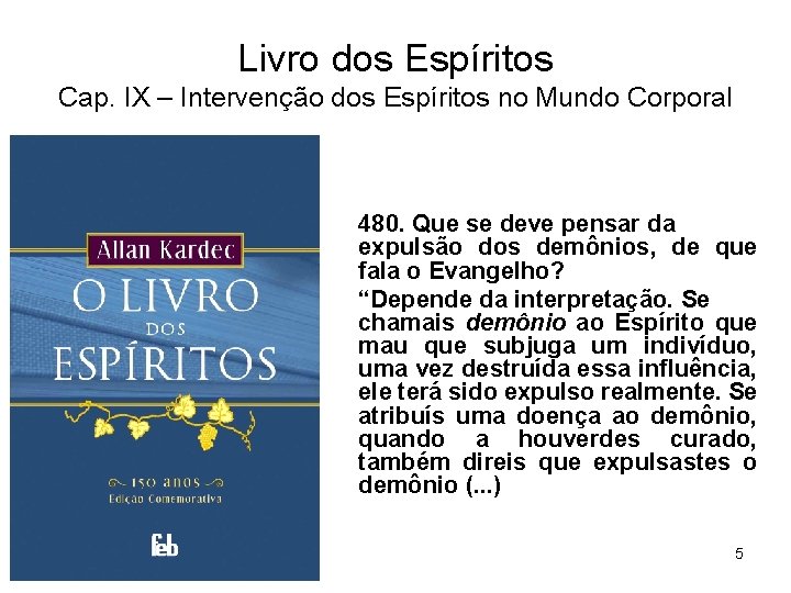 Livro dos Espíritos Cap. IX – Intervenção dos Espíritos no Mundo Corporal 480. Que