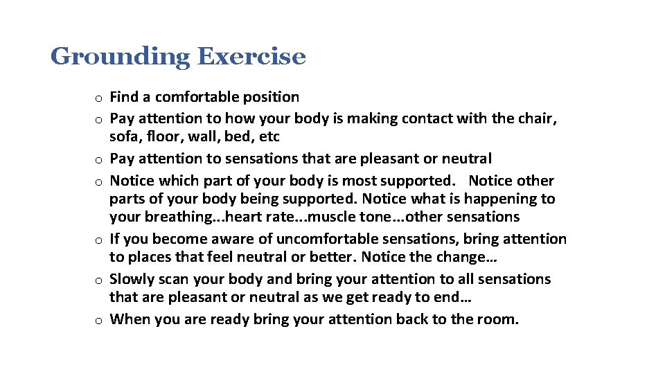 Grounding Exercise o o o o Find a comfortable position Pay attention to how