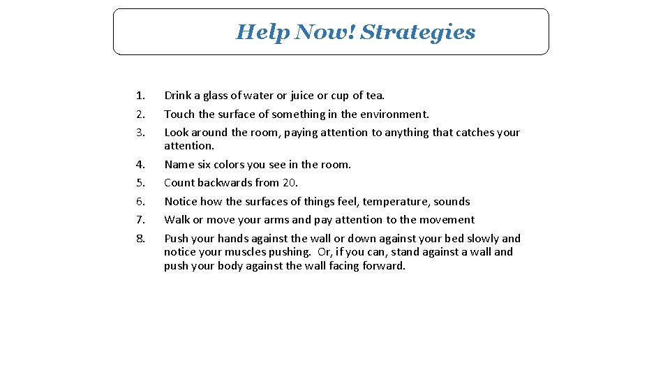Help Now! Strategies 1. 2. 3. 4. 5. 6. 7. 8. Drink a glass