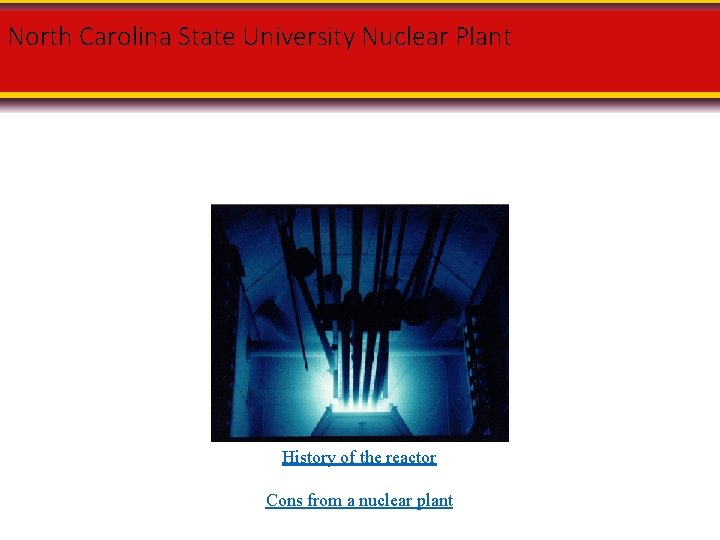 North Carolina State University Nuclear Plant History of the reactor Cons from a nuclear