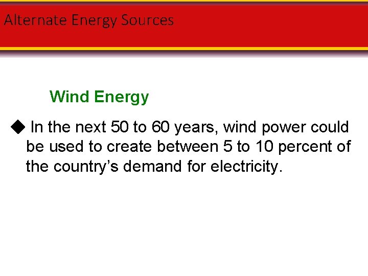 Alternate Energy Sources Wind Energy In the next 50 to 60 years, wind power