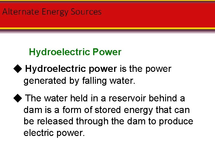 Alternate Energy Sources Hydroelectric Power Hydroelectric power is the power generated by falling water.