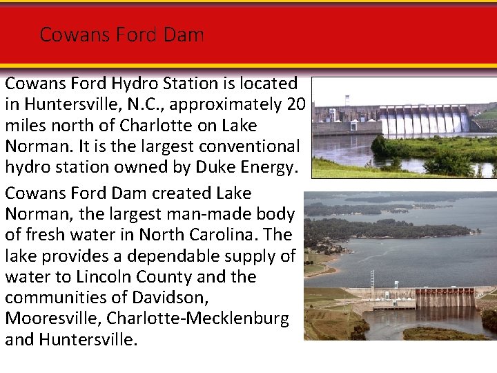 Cowans Ford Dam Cowans Ford Hydro Station is located in Huntersville, N. C. ,