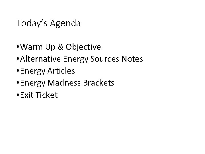 Today’s Agenda • Warm Up & Objective • Alternative Energy Sources Notes • Energy