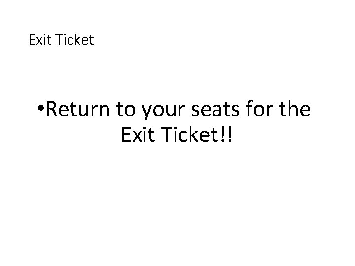 Exit Ticket • Return to your seats for the Exit Ticket!! 