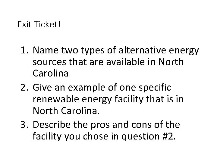 Exit Ticket! 1. Name two types of alternative energy sources that are available in