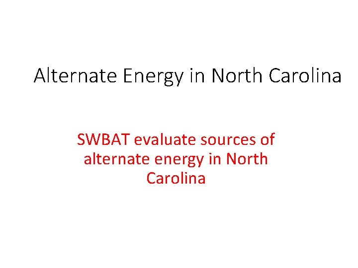 Alternate Energy in North Carolina SWBAT evaluate sources of alternate energy in North Carolina