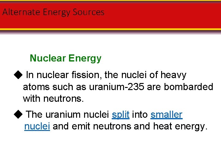 Alternate Energy Sources Nuclear Energy In nuclear fission, the nuclei of heavy atoms such