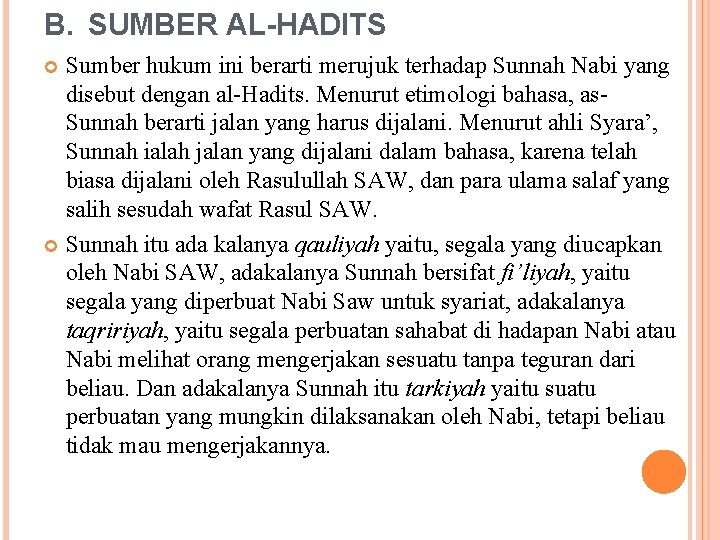 B. SUMBER AL-HADITS Sumber hukum ini berarti merujuk terhadap Sunnah Nabi yang disebut dengan