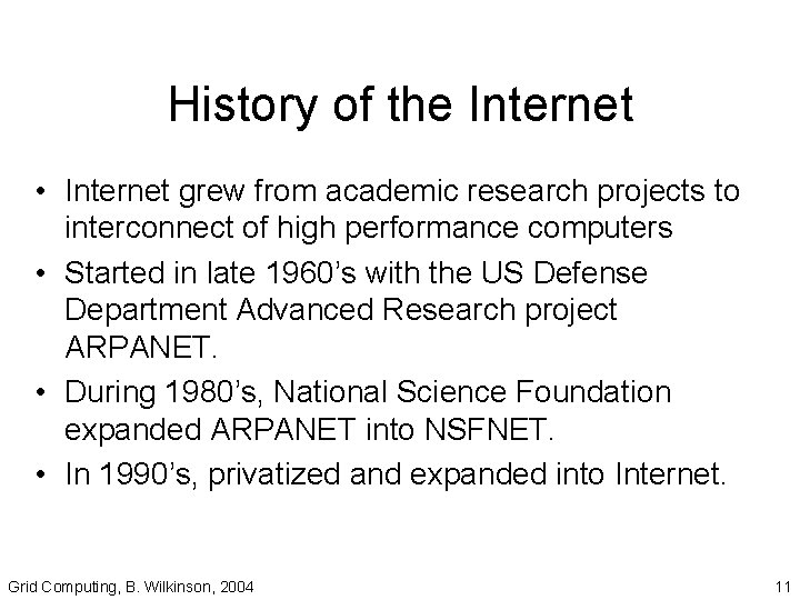 History of the Internet • Internet grew from academic research projects to interconnect of