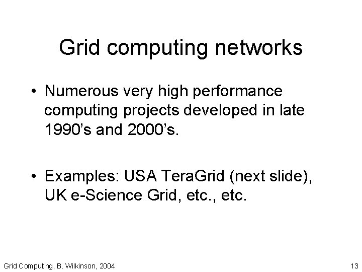 Grid computing networks • Numerous very high performance computing projects developed in late 1990’s